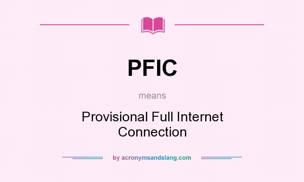 What does PFIC mean? It stands for Provisional Full Internet Connection