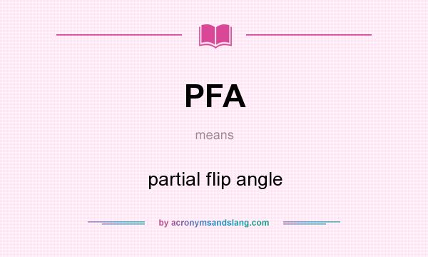 What does PFA mean? It stands for partial flip angle