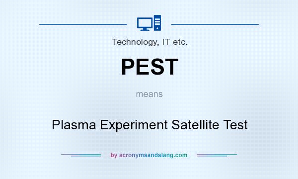 What does PEST mean? It stands for Plasma Experiment Satellite Test