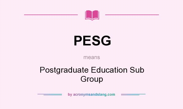 What does PESG mean? It stands for Postgraduate Education Sub Group