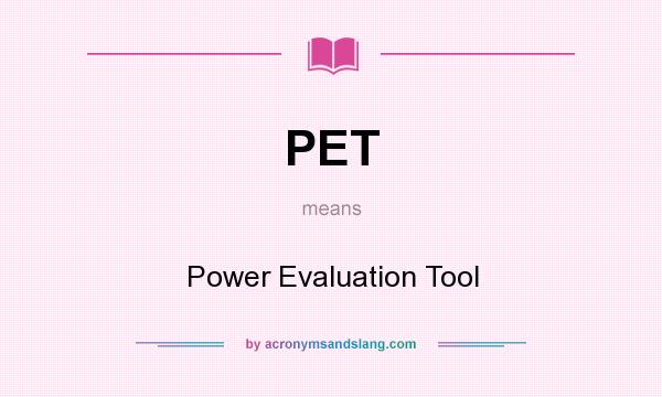What does PET mean? It stands for Power Evaluation Tool