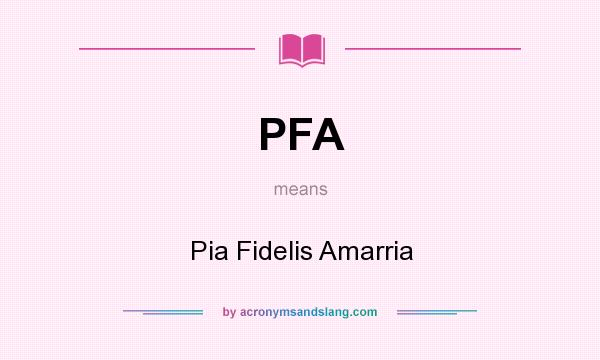 What does PFA mean? It stands for Pia Fidelis Amarria