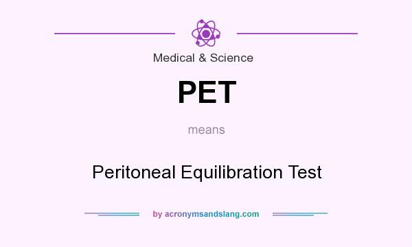 What does PET mean? It stands for Peritoneal Equilibration Test