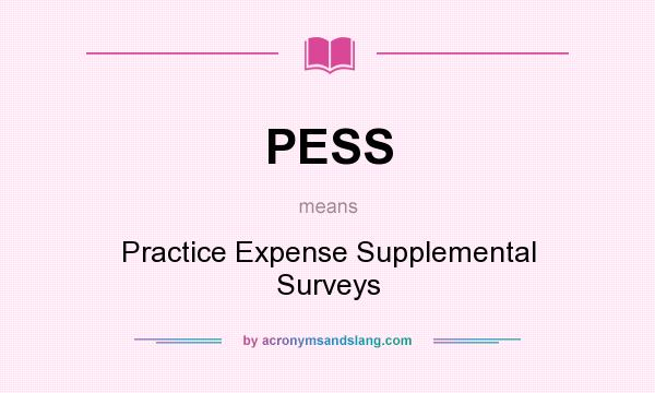 What does PESS mean? It stands for Practice Expense Supplemental Surveys