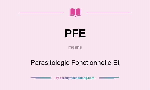 What does PFE mean? It stands for Parasitologie Fonctionnelle Et