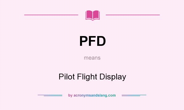 What does PFD mean? It stands for Pilot Flight Display