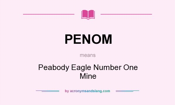 What does PENOM mean? It stands for Peabody Eagle Number One Mine