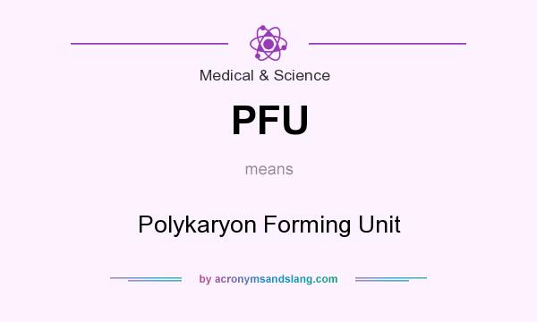 What does PFU mean? It stands for Polykaryon Forming Unit