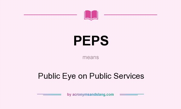 What does PEPS mean? It stands for Public Eye on Public Services