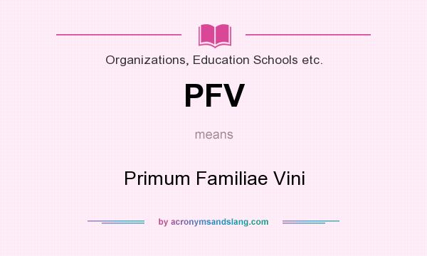 What does PFV mean? It stands for Primum Familiae Vini