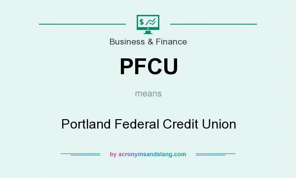 What does PFCU mean? It stands for Portland Federal Credit Union
