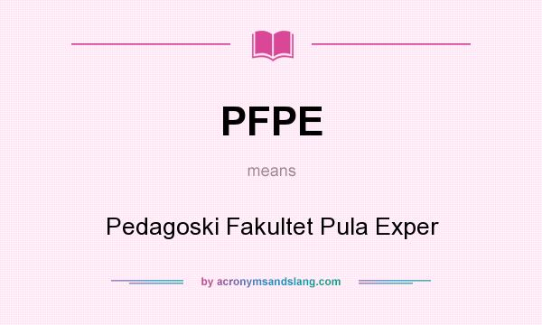 What does PFPE mean? It stands for Pedagoski Fakultet Pula Exper