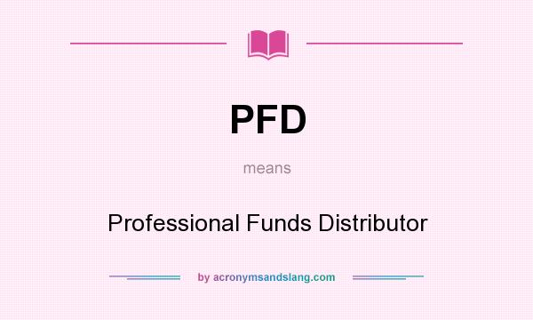 What does PFD mean? It stands for Professional Funds Distributor