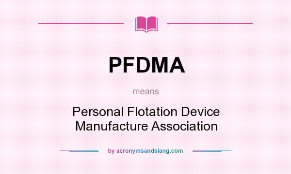 What does PFDMA mean? It stands for Personal Flotation Device Manufacture Association