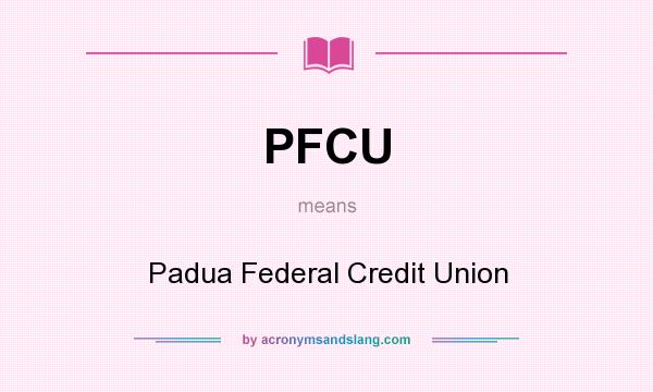 What does PFCU mean? It stands for Padua Federal Credit Union