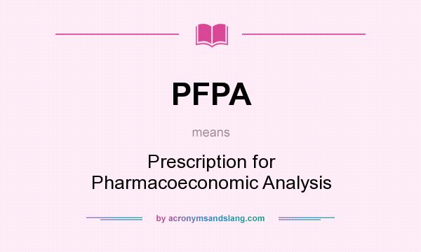 What does PFPA mean? It stands for Prescription for Pharmacoeconomic Analysis