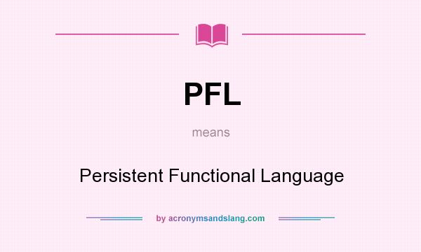 What does PFL mean? It stands for Persistent Functional Language