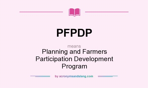 What does PFPDP mean? It stands for Planning and Farmers Participation Development Program