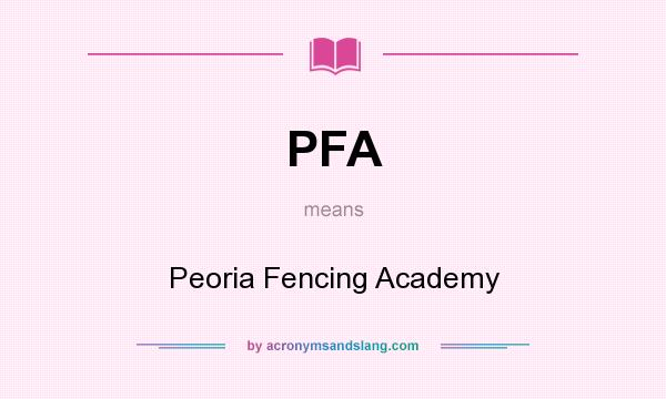 What does PFA mean? It stands for Peoria Fencing Academy