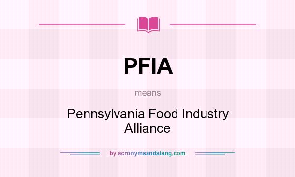 What does PFIA mean? It stands for Pennsylvania Food Industry Alliance