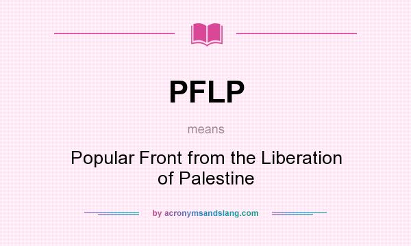 What does PFLP mean? It stands for Popular Front from the Liberation of Palestine