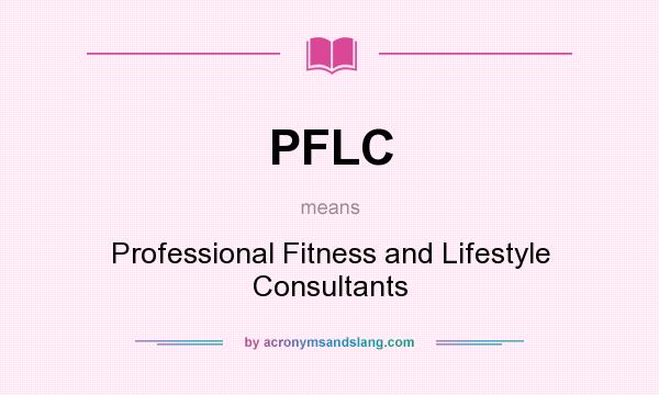 What does PFLC mean? It stands for Professional Fitness and Lifestyle Consultants