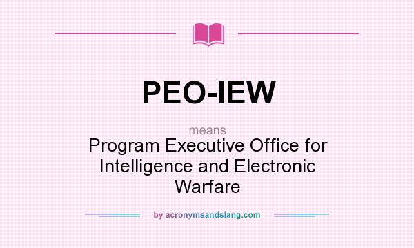 What does PEO-IEW mean? It stands for Program Executive Office for Intelligence and Electronic Warfare