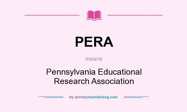 What does PERA mean? It stands for Pennsylvania Educational Research Association