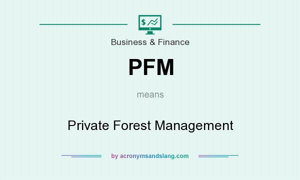What does PFM mean? It stands for Private Forest Management