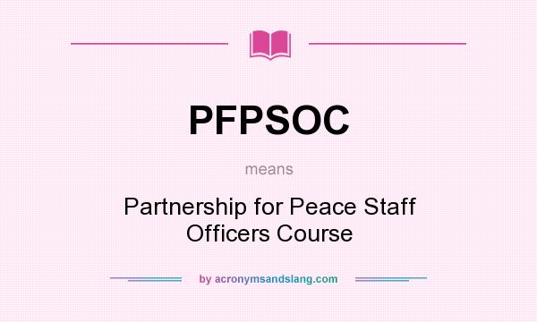 What does PFPSOC mean? It stands for Partnership for Peace Staff Officers Course