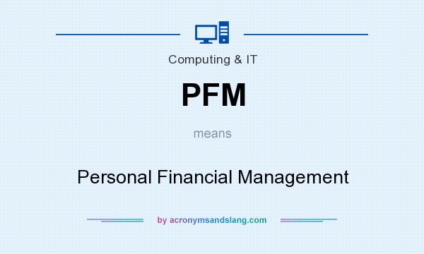 What does PFM mean? It stands for Personal Financial Management