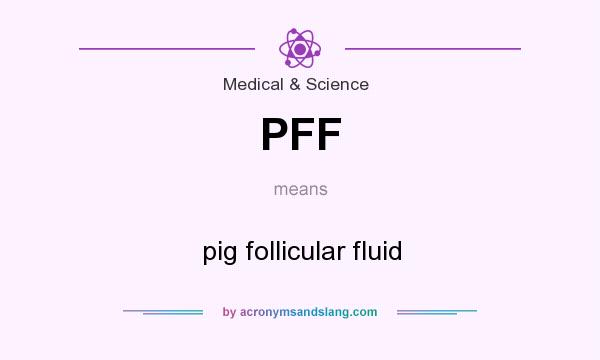 What does PFF mean? It stands for pig follicular fluid