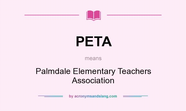 What does PETA mean? It stands for Palmdale Elementary Teachers Association