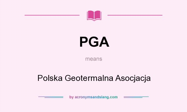 What does PGA mean? It stands for Polska Geotermalna Asocjacja
