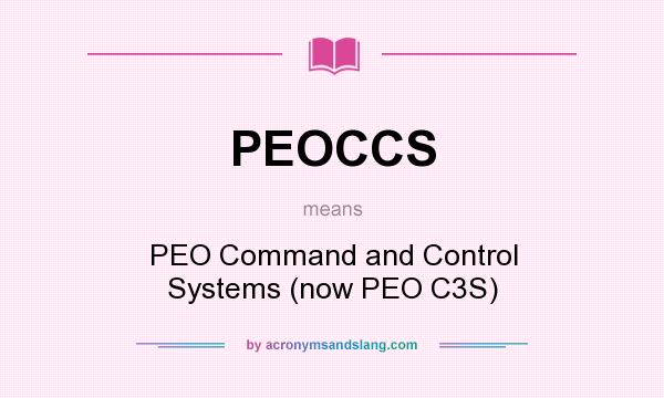 What does PEOCCS mean? It stands for PEO Command and Control Systems (now PEO C3S)