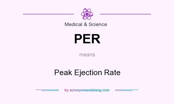 What does PER mean? It stands for Peak Ejection Rate