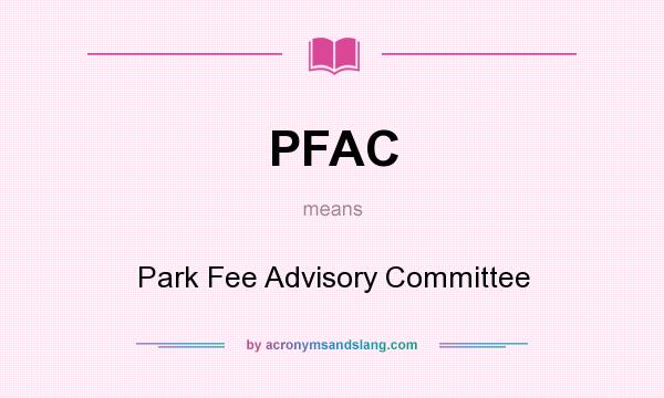 What does PFAC mean? It stands for Park Fee Advisory Committee