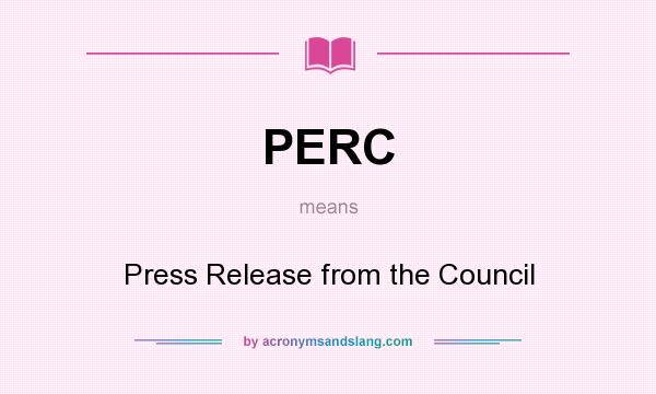 What does PERC mean? It stands for Press Release from the Council