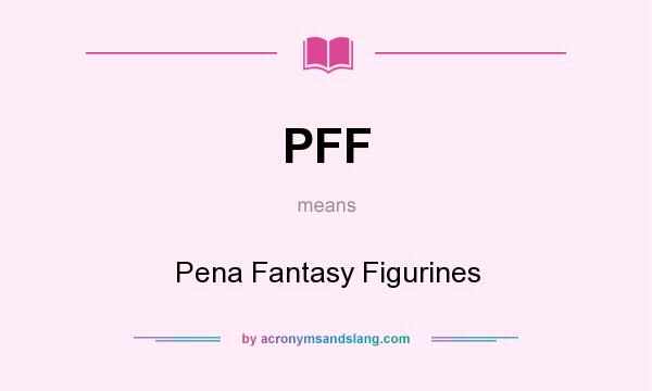 What does PFF mean? It stands for Pena Fantasy Figurines
