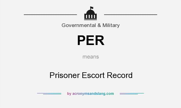 What does PER mean? It stands for Prisoner Escort Record