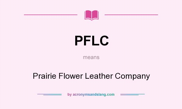 What does PFLC mean? It stands for Prairie Flower Leather Company
