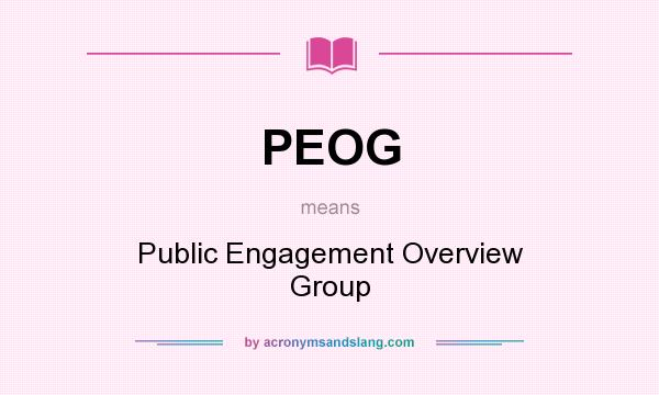 What does PEOG mean? It stands for Public Engagement Overview Group