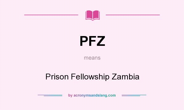 What does PFZ mean? It stands for Prison Fellowship Zambia