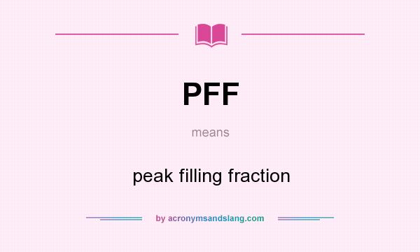 What does PFF mean? It stands for peak filling fraction