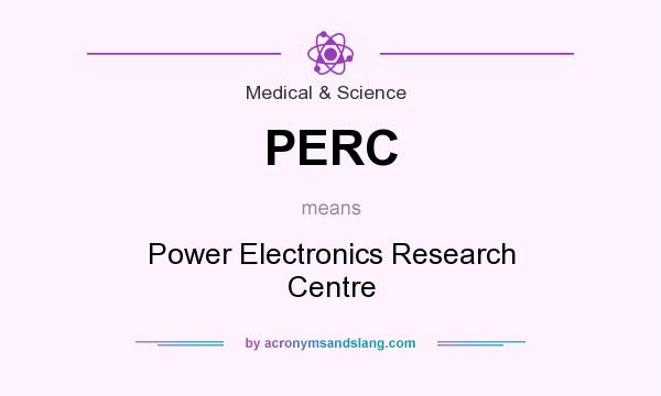 What does PERC mean? It stands for Power Electronics Research Centre