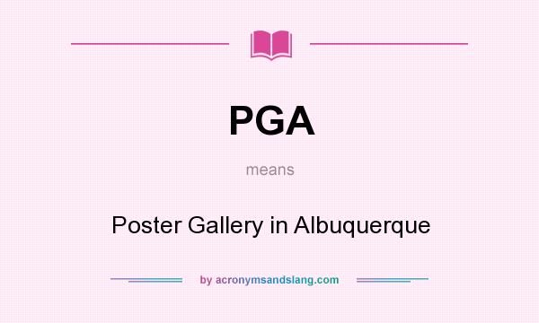 What does PGA mean? It stands for Poster Gallery in Albuquerque