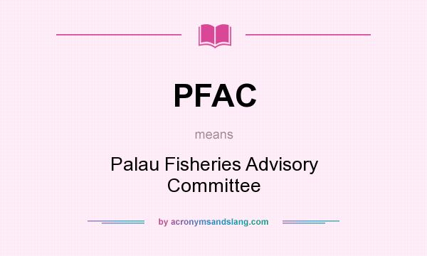 What does PFAC mean? It stands for Palau Fisheries Advisory Committee