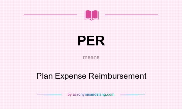 What does PER mean? It stands for Plan Expense Reimbursement