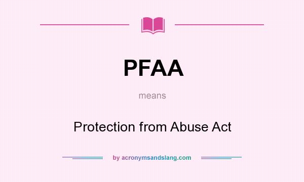 What does PFAA mean? It stands for Protection from Abuse Act