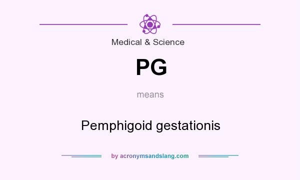 What does PG mean? It stands for Pemphigoid gestationis